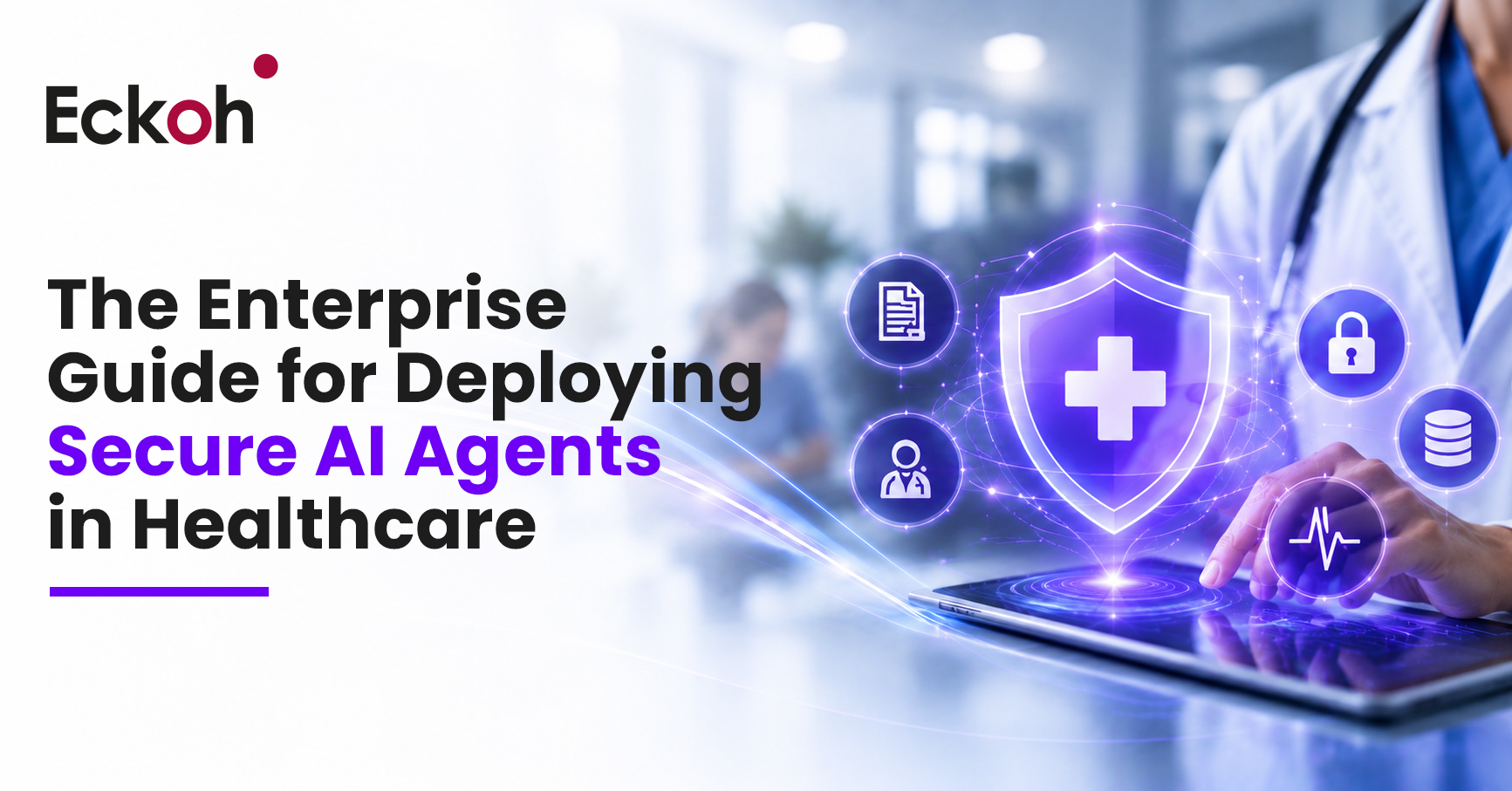 The Enterprise Guide for Deploying Secure AI Agents in Healthcare